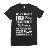 Don't Give A Fuck Today Didn't Give A Fuck Yesterd Ladies Fitted T-shirt | Artistshot