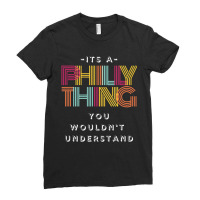 It's A Philly Thing You Wouldn't Understand T Shir Ladies Fitted T-shirt | Artistshot