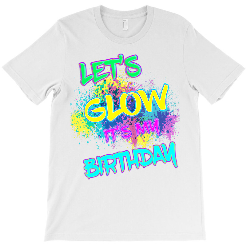 Let's Glow It's My Birthday Glow Party 80s Costume T-shirt | Artistshot