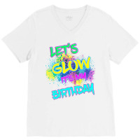 Let's Glow It's My Birthday Glow Party 80s Costume V-neck Tee | Artistshot