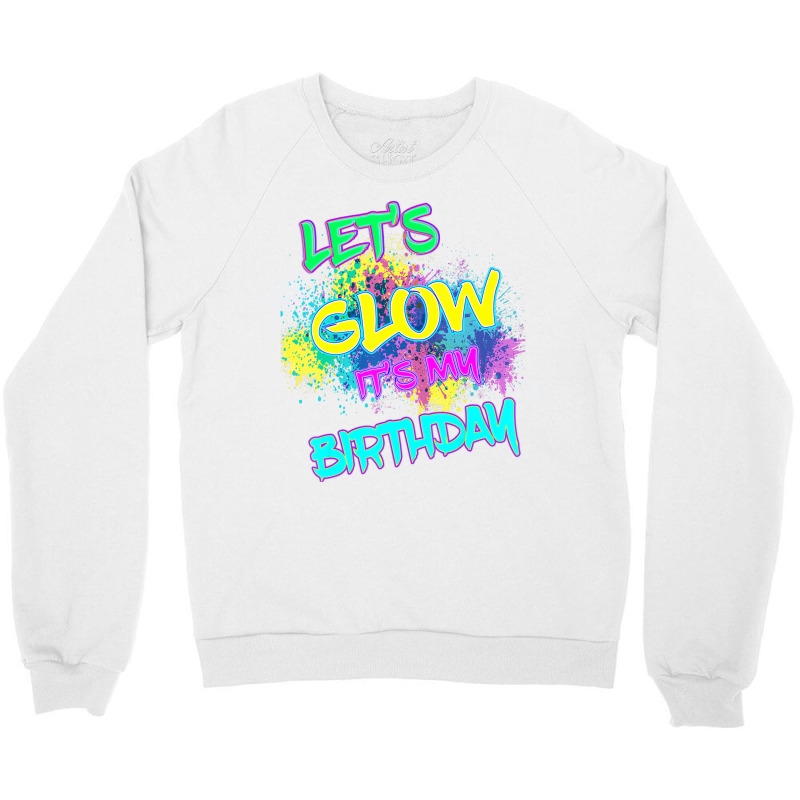 Let's Glow It's My Birthday Glow Party 80s Costume Crewneck Sweatshirt | Artistshot