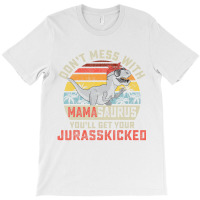 Dont Mess With Mamasaurus Youll Get Jurasskicked M T-shirt | Artistshot