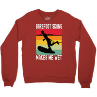 Barefoot Skiing Makes Me Wet Water Sports Gift Vin Crewneck Sweatshirt | Artistshot