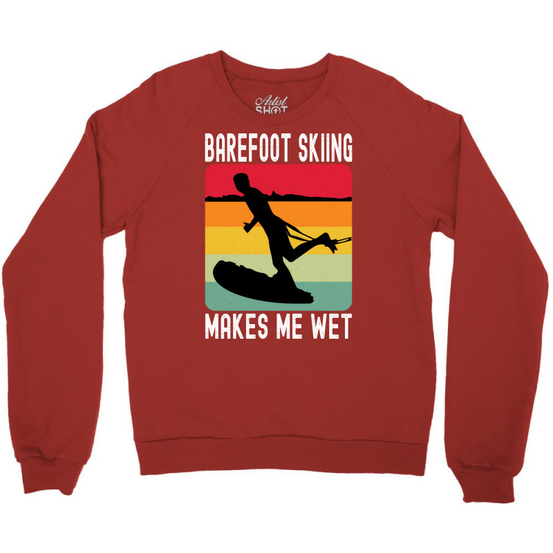 Barefoot Skiing Makes Me Wet Water Sports Gift Vin Crewneck Sweatshirt by sbusiozald | Artistshot