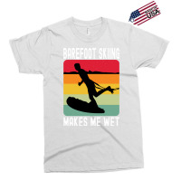 Barefoot Skiing Makes Me Wet Water Sports Gift Vin Exclusive T-shirt | Artistshot