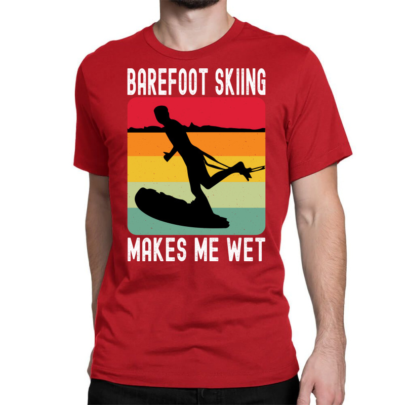 Barefoot Skiing Makes Me Wet Water Sports Gift Vin Classic T-shirt by sbusiozald | Artistshot