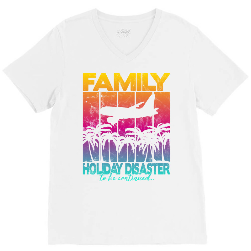 Family Holiday Disaster To Be Continued Funny V-neck Tee | Artistshot