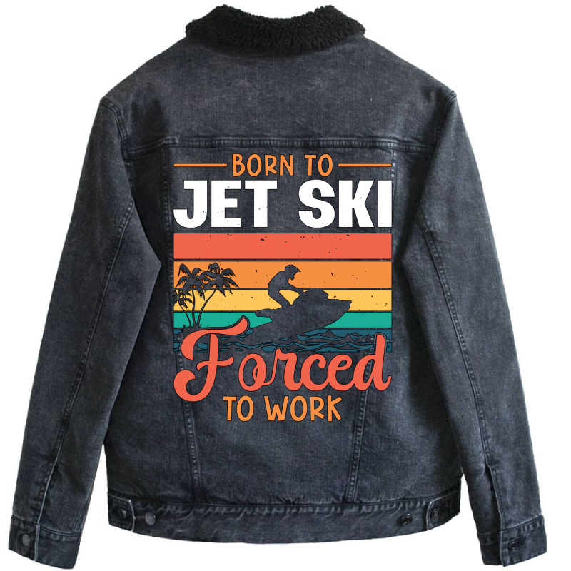 Born To Jet Ski Forced To Work Jetski Jet Skiing H Unisex Sherpa-lined Denim Jacket | Artistshot