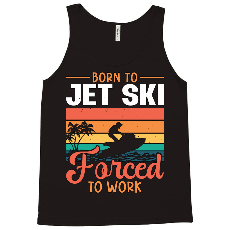 Born To Jet Ski Forced To Work Jetski Jet Skiing H Tank Top | Artistshot