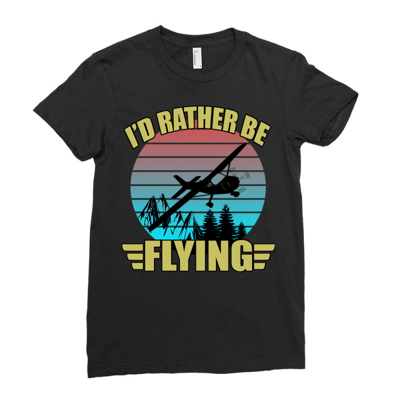 Id Rather Be Flying Airplane Pilot Aviation Funny Ladies Fitted T-Shirt by dufkateplot | Artistshot