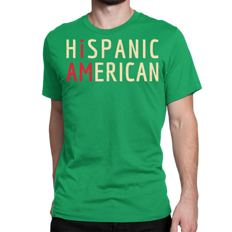 I Am Hispanic American Latinx And America Pride Classic T-shirt by querolezoti0 | Artistshot