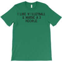 I Just Like Volleyball Maybe 3 People Love T-shirt | Artistshot