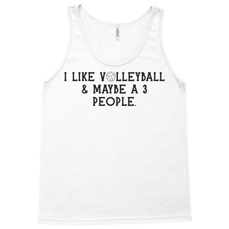 I Just Like Volleyball Maybe 3 People Love Tank Top | Artistshot