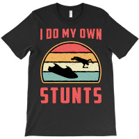 Jet Ski I Do My Own Stunts Jet Skiing Water Jetski T-shirt | Artistshot