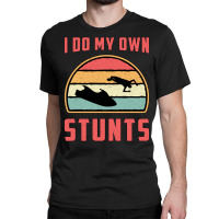 Jet Ski I Do My Own Stunts Jet Skiing Water Jetski Classic T-shirt | Artistshot