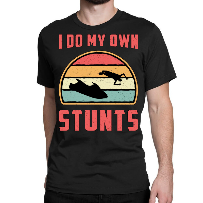 Jet Ski I Do My Own Stunts Jet Skiing Water Jetski Classic T-shirt by sbusiozald | Artistshot