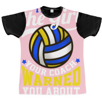 Im The Girl Your Coach Warned You About Volleyball Graphic T-shirt | Artistshot