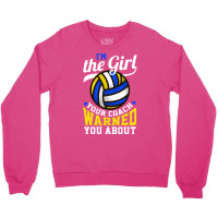 Im The Girl Your Coach Warned You About Volleyball Crewneck Sweatshirt | Artistshot