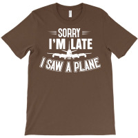 Sorry Im Late I Saw A Plane Planespotter Pilot Nat T-shirt | Artistshot