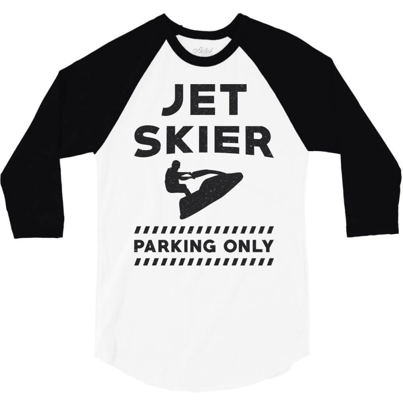 Jet Skiing Jet Ski Jet Skier Parking Only Water Su 3/4 Sleeve Shirt by sbusiozald | Artistshot