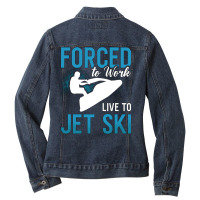 Forced To Work Live To Jet Ski Jet Skiing Jetski G Ladies Denim Jacket | Artistshot