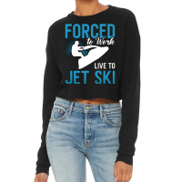 Forced To Work Live To Jet Ski Jet Skiing Jetski G Cropped Sweater | Artistshot