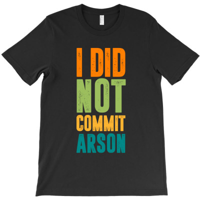 I Did Not Commit Arson - Vintage Colour T-shirt Designed By Takdir Alisahbana