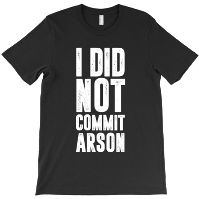 I Did Not Commit Arson Vintage T-shirt Designed By Takdir Alisahbana