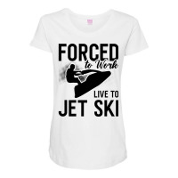 Jet Skiing Forced To Work Live To Jet Ski Jetski G Maternity Scoop Neck T-shirt | Artistshot