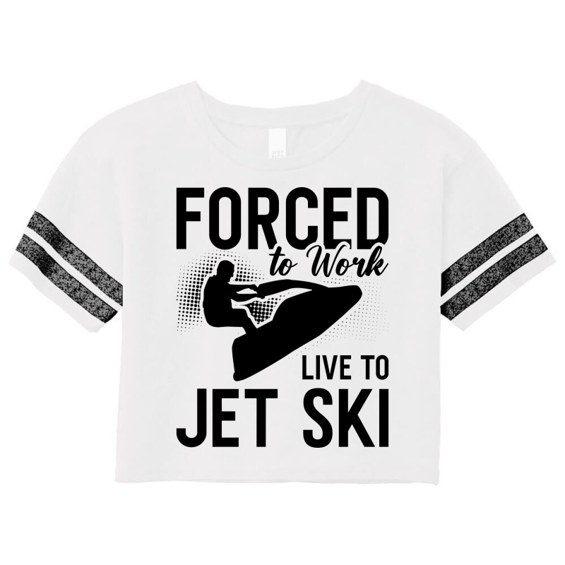 Jet Skiing Forced To Work Live To Jet Ski Jetski G Scorecard Crop Tee by tindokveh | Artistshot