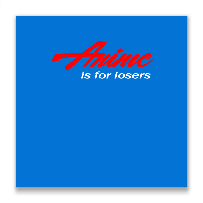 Anime Is For Losers Music Metal Print Square | Artistshot