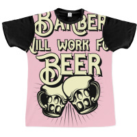 Barber Will Work For Beer Design Perfect Present F Graphic T-shirt | Artistshot