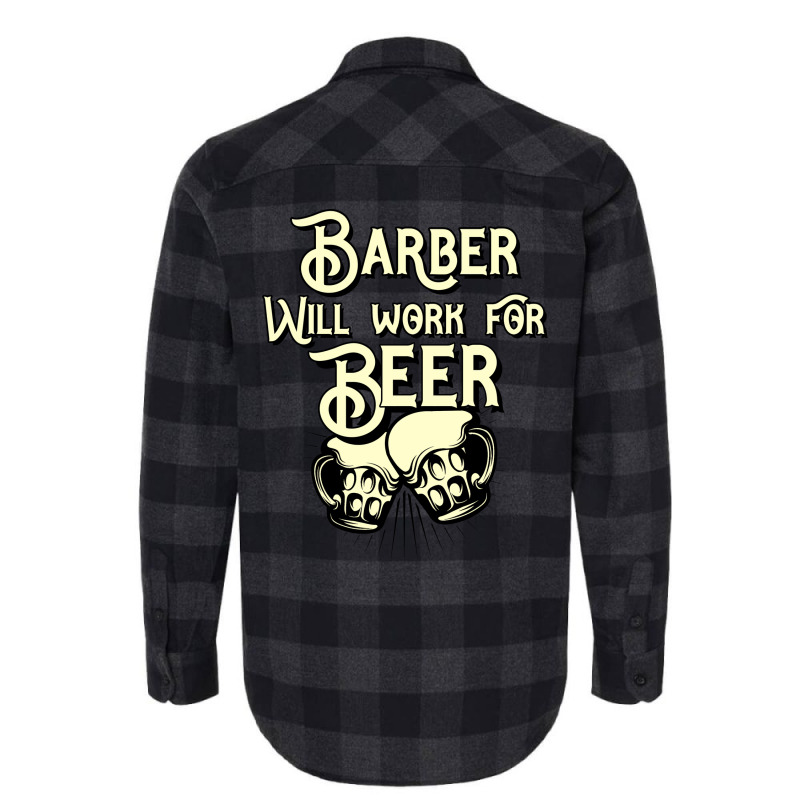 Barber Will Work For Beer Design Perfect Present F Flannel Shirt | Artistshot