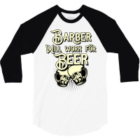 Barber Will Work For Beer Design Perfect Present F 3/4 Sleeve Shirt | Artistshot