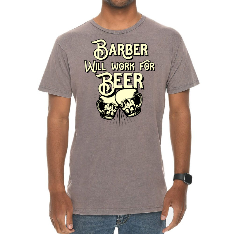 Barber Will Work For Beer Design Perfect Present F Vintage T-shirt | Artistshot