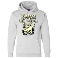 Barber Will Work For Beer Design Perfect Present F Champion Hoodie | Artistshot