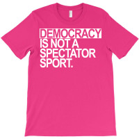 Democracy Is Not A Spectator Sport White Text T-shirt | Artistshot