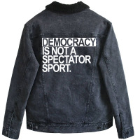 Democracy Is Not A Spectator Sport White Text Unisex Sherpa-lined Denim Jacket | Artistshot