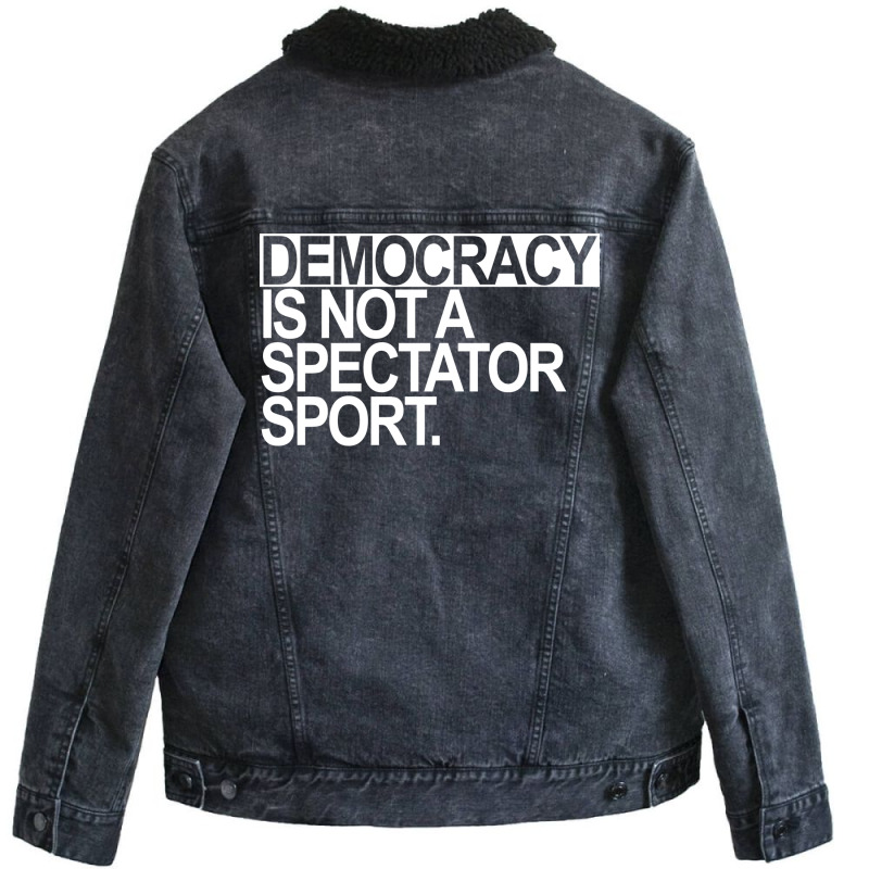 Democracy Is Not A Spectator Sport White Text Unisex Sherpa-lined Denim Jacket | Artistshot