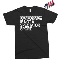 Democracy Is Not A Spectator Sport White Text Exclusive T-shirt | Artistshot