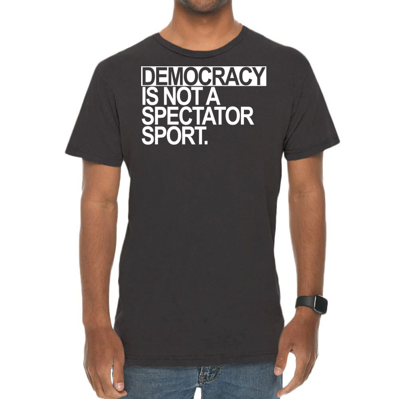 Democracy Is Not A Spectator Sport White Text Vintage T-shirt | Artistshot