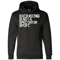 Democracy Is Not A Spectator Sport White Text Champion Hoodie | Artistshot