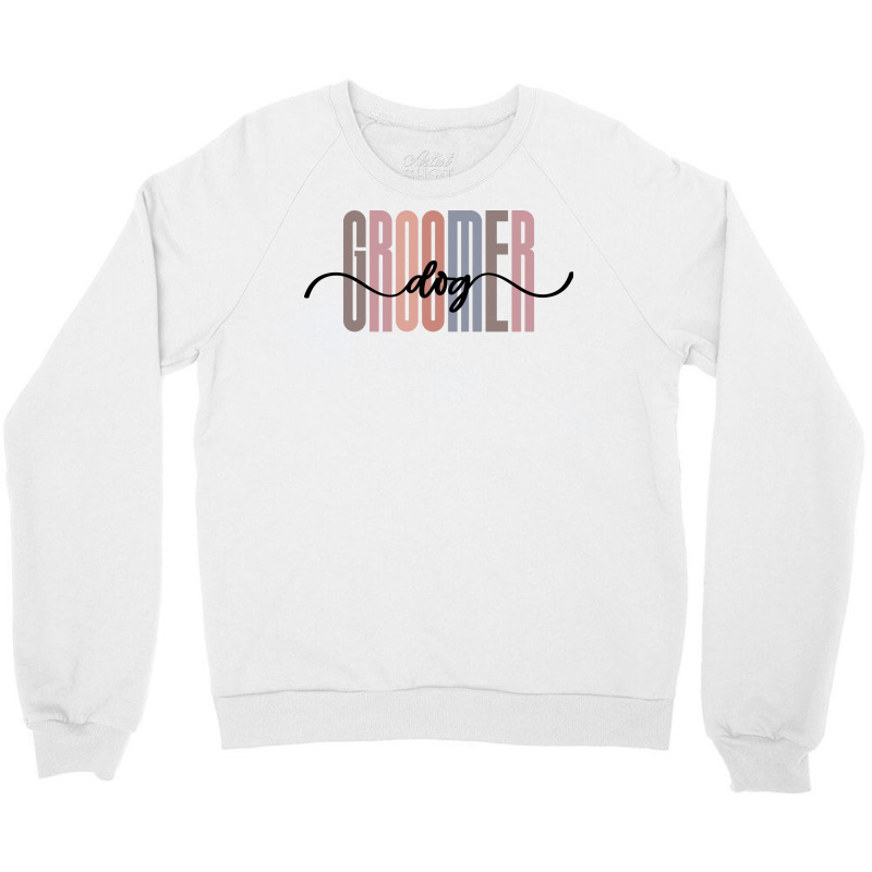 Dog Groomer Tall Font Contrast On White Design (1) Crewneck Sweatshirt | Artistshot