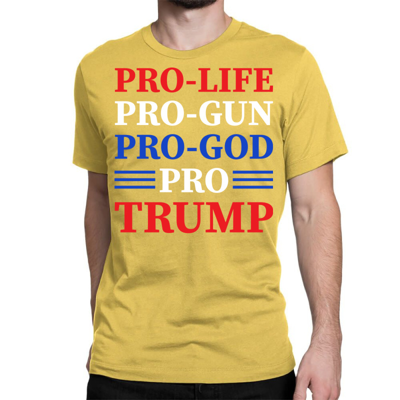 Pro Life Pro Gun Pro Trump Vote President Trump 20 Classic T-shirt | Artistshot