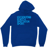 Democracy Is Not A Spectator Sport Blue Unisex Hoodie | Artistshot