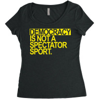 Democracy Is Not A Spectator Sport Yellow Text Fun Women's Triblend Scoop T-shirt | Artistshot