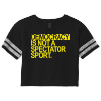 Democracy Is Not A Spectator Sport Yellow Text Fun Scorecard Crop Tee | Artistshot