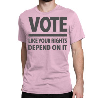 Vote Like Your Rights Depend On It Subtle Gray Classic T-shirt | Artistshot