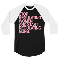 Stop Regulating Women And Start Regulating S Pink 3/4 Sleeve Shirt | Artistshot