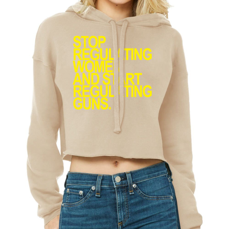 Stop Regulating Women And Start Regulating S Yello Cropped Hoodie by itanivampap | Artistshot